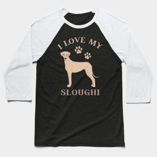 Sloughi Life is better with my dogs Dogs I love all the dogs Baseball T-Shirt